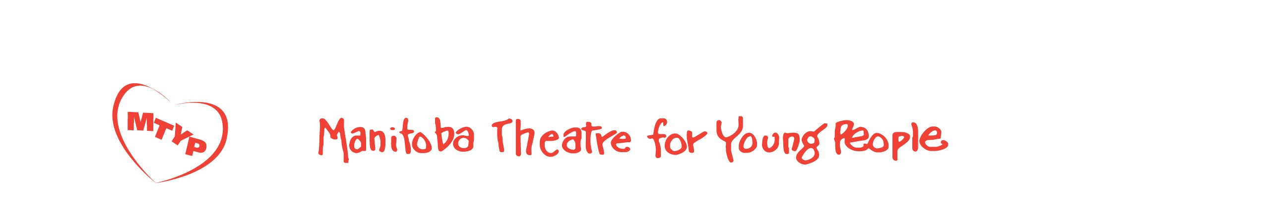 Manitoba Theatre for Young People in a comic-sans type font, with a heart logo to the left.